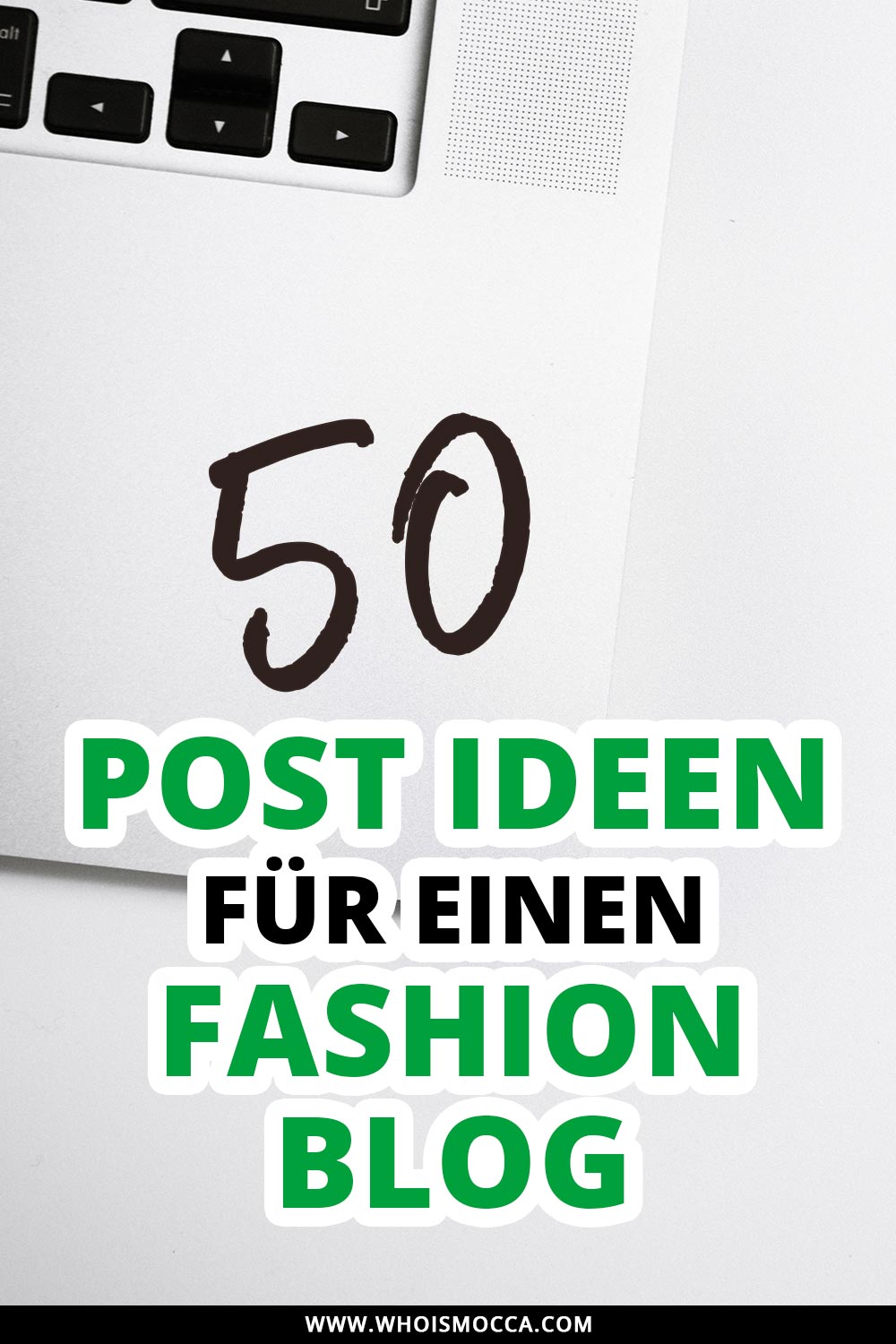 50 Post Ideen für einen Fashion Blog, Modeblog, Outfit Blog, Blogger Tipps und Tricks, Blogger Inspiration für Posts, Blogger Tutorials, www.whoismocca.me