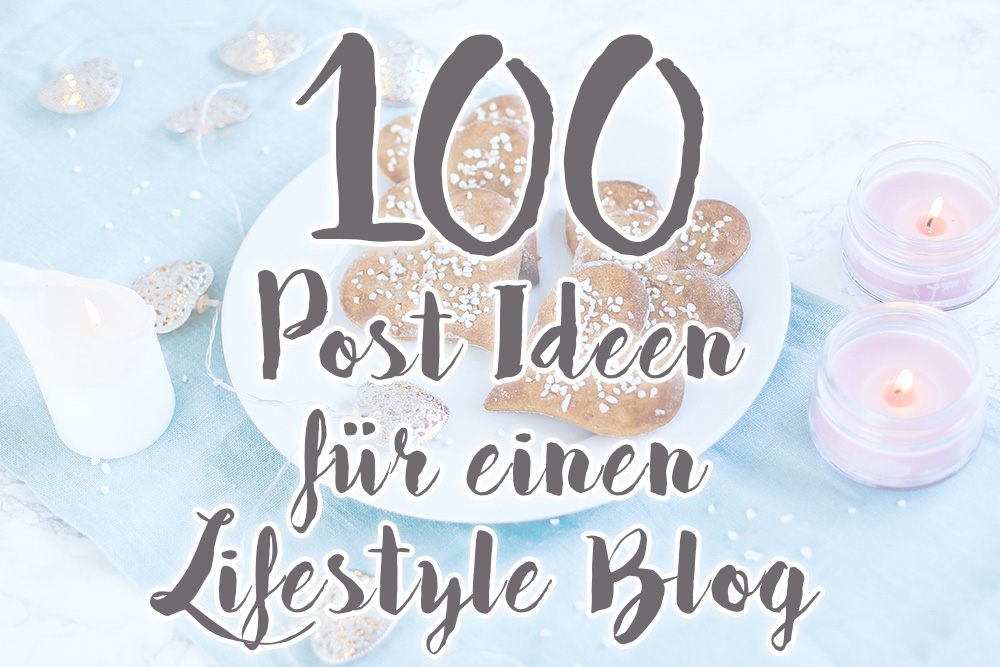 100 Post Ideen für einen Lifestyle Blog, Fashion Blogger Tipps, Beauty Blog Ideen, Food Blog Inspiration, Travel Blog Beiträge, Fitness Blog, whoismocca.me