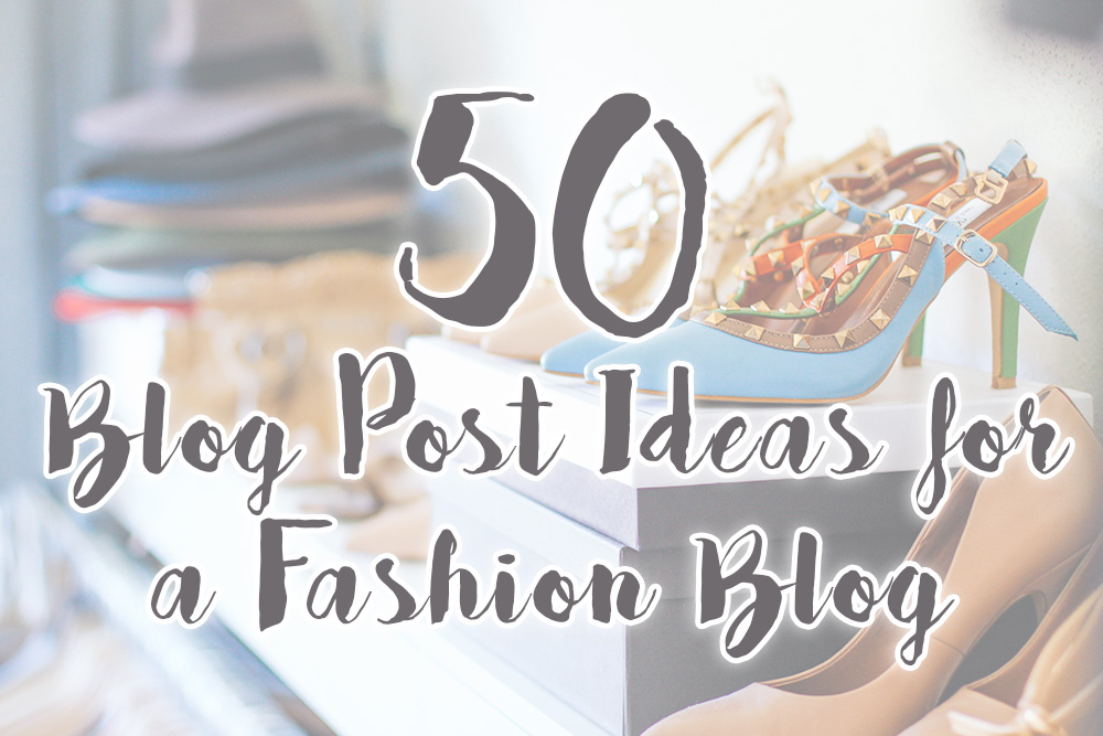 50 Blog Post Ideas for a Fashion Blog, Inspiration, whoismocca.me