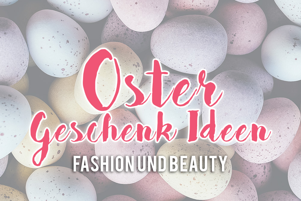 Oster Geschenk Ideen, Gift Guide Easter, Geschenk Ideen Fashion, Geschenk Ideen Beauty, fashionblog, beautyblog, whoismocca.me