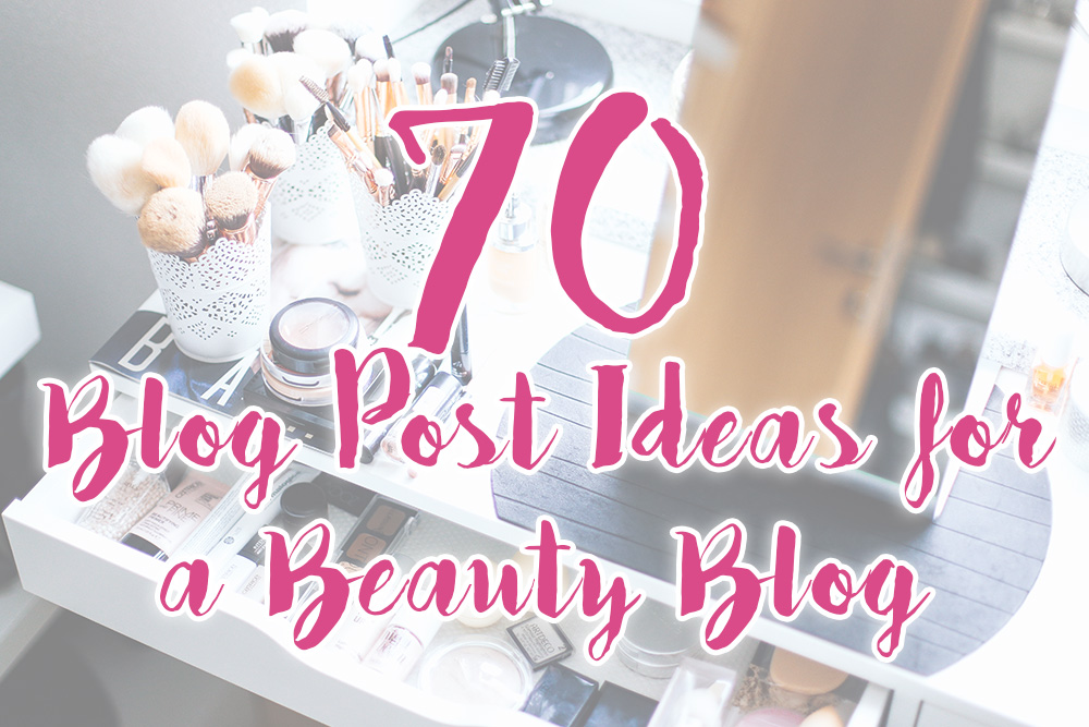 70 Blog Post Ideas for a Beauty Blog, Beauty Magazine, whoismocca.me