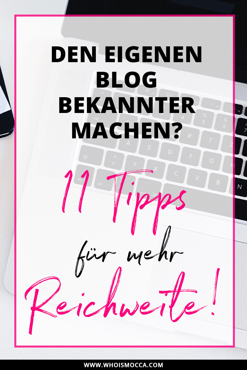 Den eigenen Blog bekannter machen! 11 Tipps für mehr Reichweite! Blogger Tipps, Lifestyle Blog, whoismocca.me