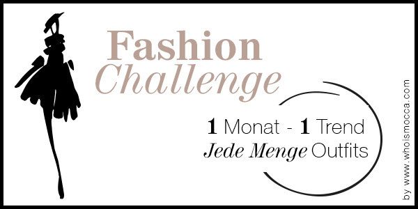 Fashion-Challenge, Fashion Blog, Modeblog, Outfit Blog, Style Blog, Lookbook, Blogparade, whoismocca.me