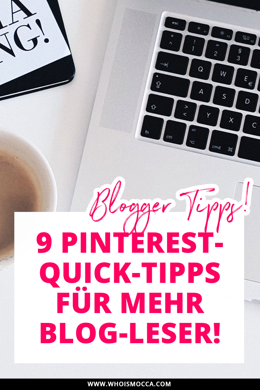 9 Pinterest-Quick-Tipps für mehr Blog-Leser, Blog Reichweite mit Pinterest erhöhen, Reichweite steigern mit Pinterest, Blogger Tipps und Tutorials, Mehr Leser mit Pinterest, Strategie, Style Blog, Tutorial Blog, www.whoismocca.me