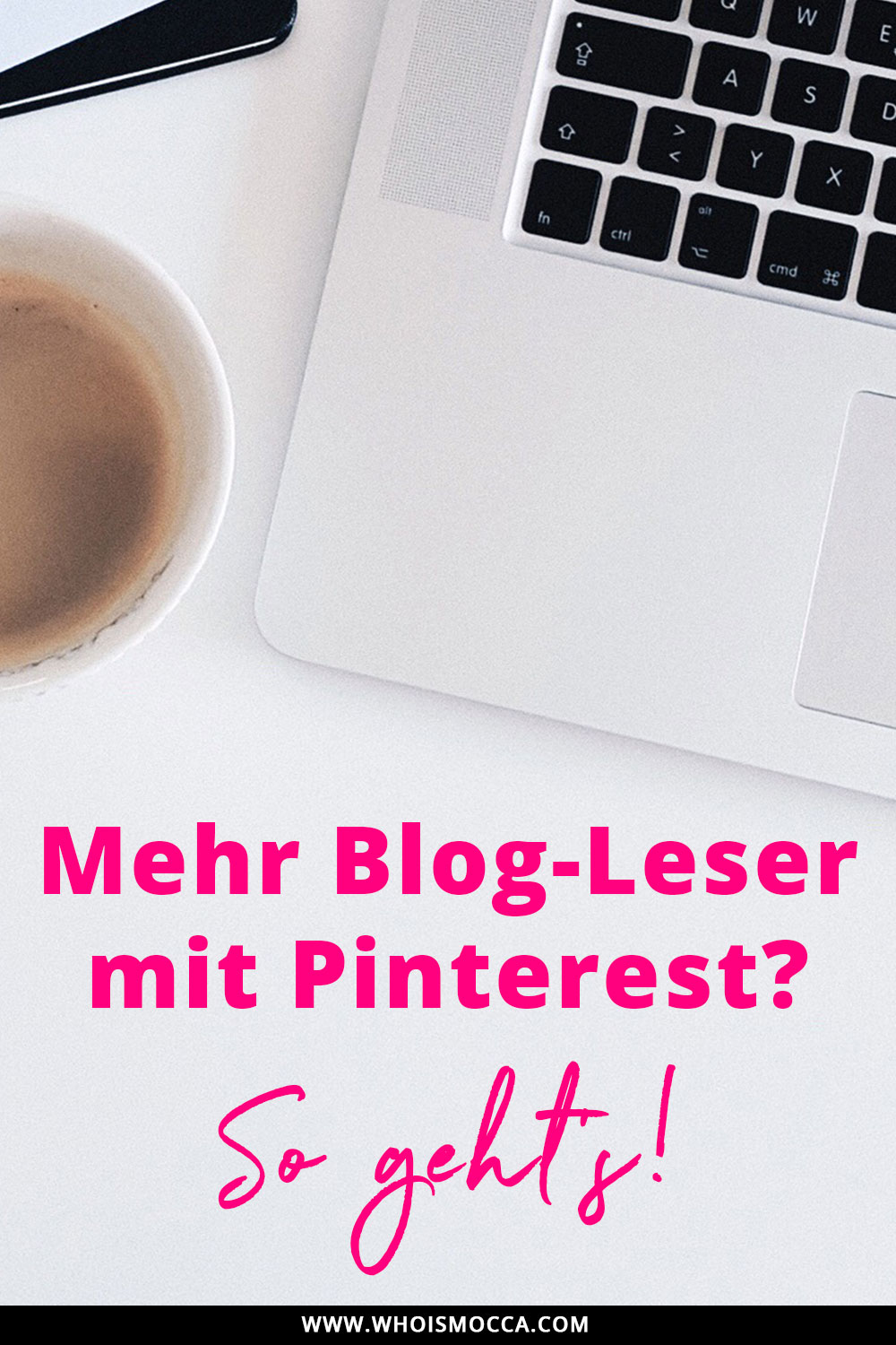 16 wirkungsvolle Tipps und Tricks für Pinterest, Blog Reichweite steigern mit Pinterest, Mehr Blog-Leser, Mehr Blog Traffic, Blogger Tipps und Tricks, Blogger 1x1, Blogger Tutorial, Erfahrungsbericht, www.whoismocca.me