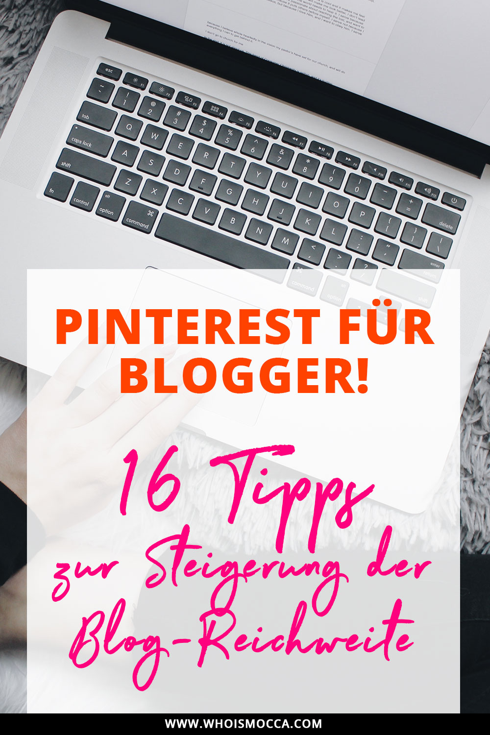 16 wirkungsvolle Tipps und Tricks für Pinterest, Blog Reichweite steigern mit Pinterest, Mehr Blog-Leser, Mehr Blog Traffic, Blogger Tipps und Tricks, Blogger 1x1, Blogger Tutorial, Erfahrungsbericht, www.whoismocca.me