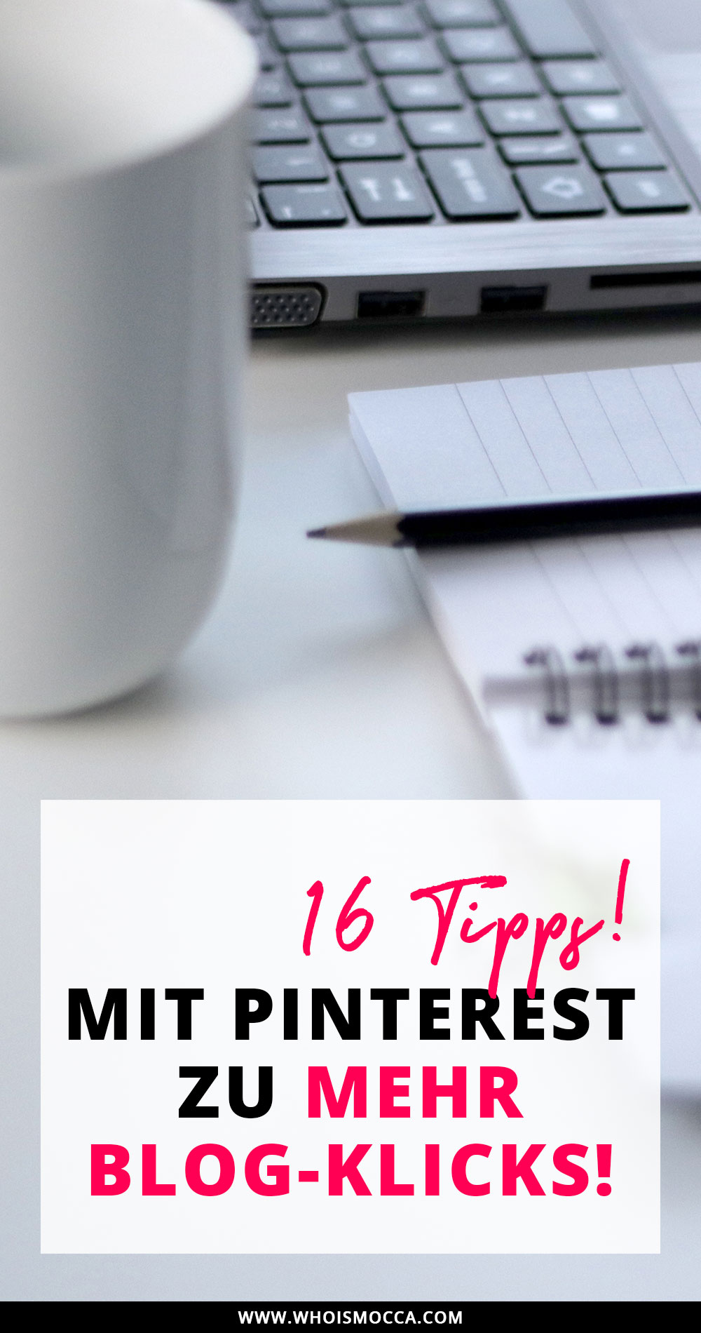 Checkliste für mehr Pinterest Traffic, 16 wirkungsvolle Tipps und Tricks für Pinterest, Blog Reichweite steigern mit Pinterest, Mehr Blog-Leser, Mehr Blog Traffic, Blogger Tipps und Tricks, Blogger 1x1, Blogger Tutorial, Erfahrungsbericht, www.whoismocca.me