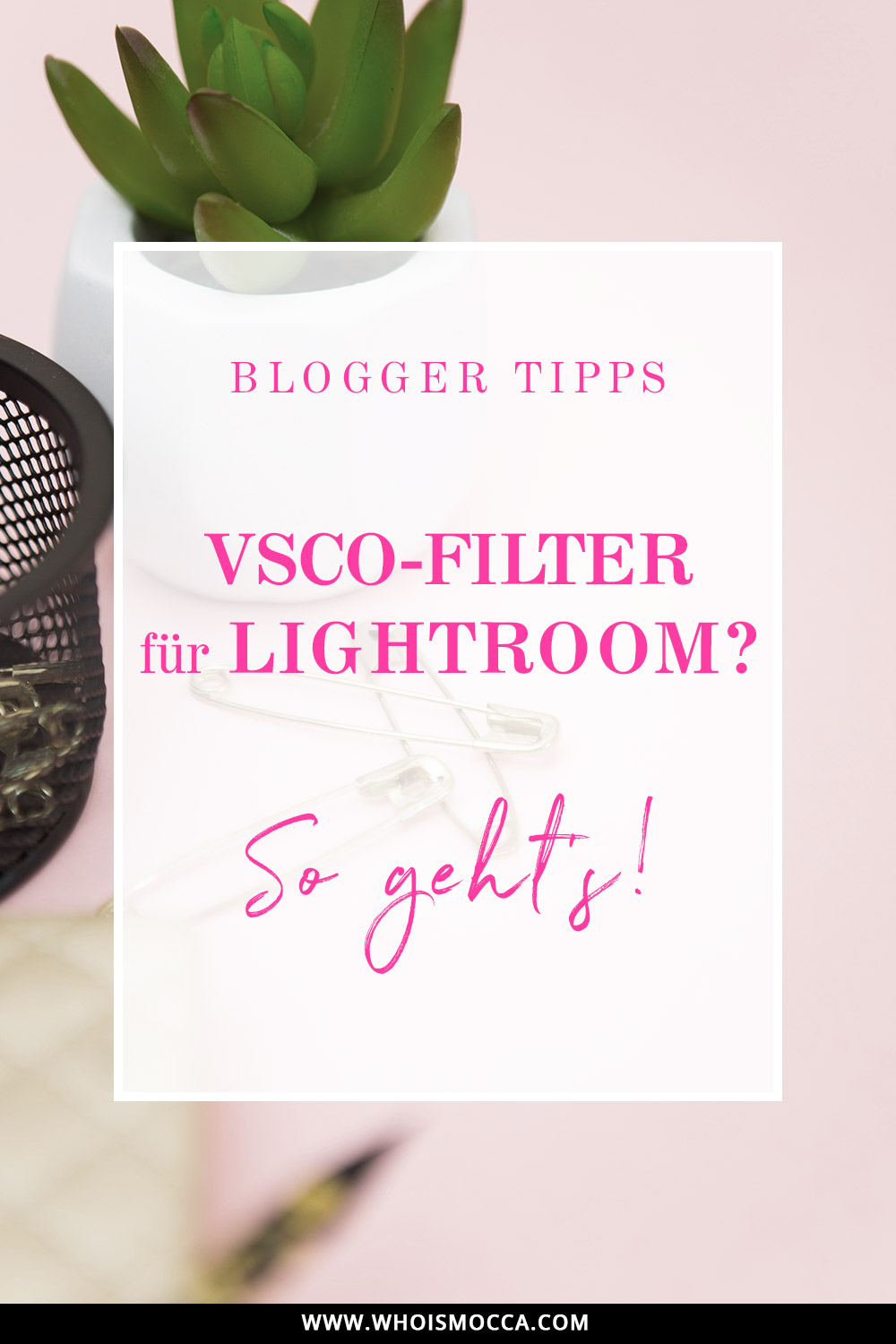 Lightroom Tipps und Hacks, Blogger Fotos mit Lightroom bearbeiten, Blog Bilder VSCO App Filter, VSCO Filter für Lightroom, Blog Filter erstellen, Blog Fotos Stil finden, Blogger Hacks, www.whoismocca.me