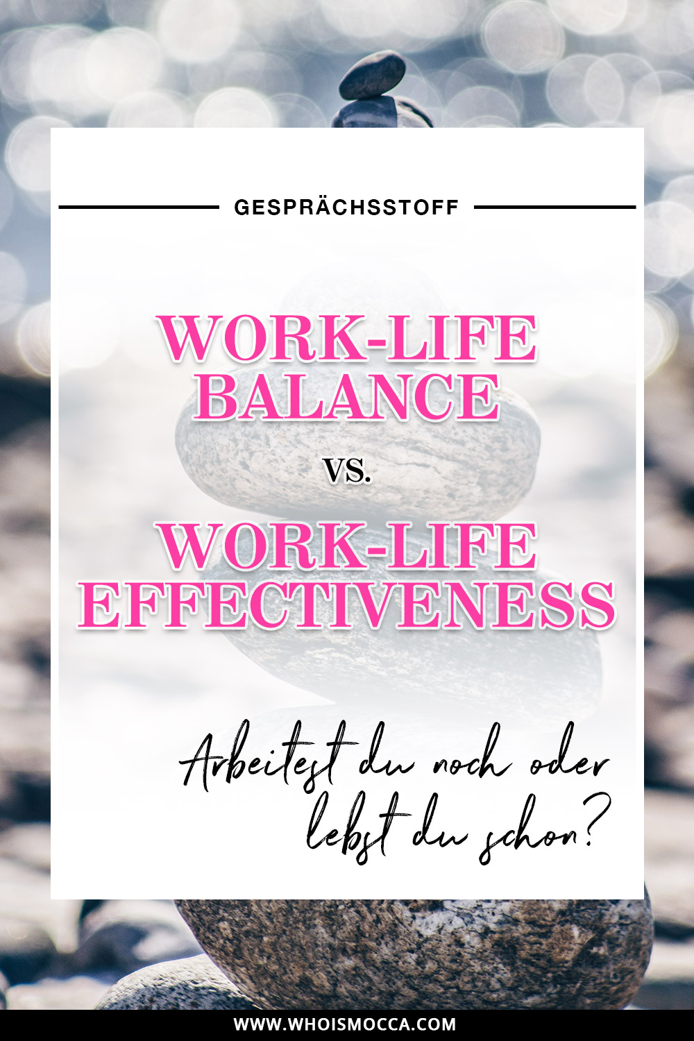 Work Life Balance vs. Work Life Effectiveness, Karriere Blog, Woman at Work, Selbstständig arbeiten, Business Blog, Style Blog, www.whoismocca.me