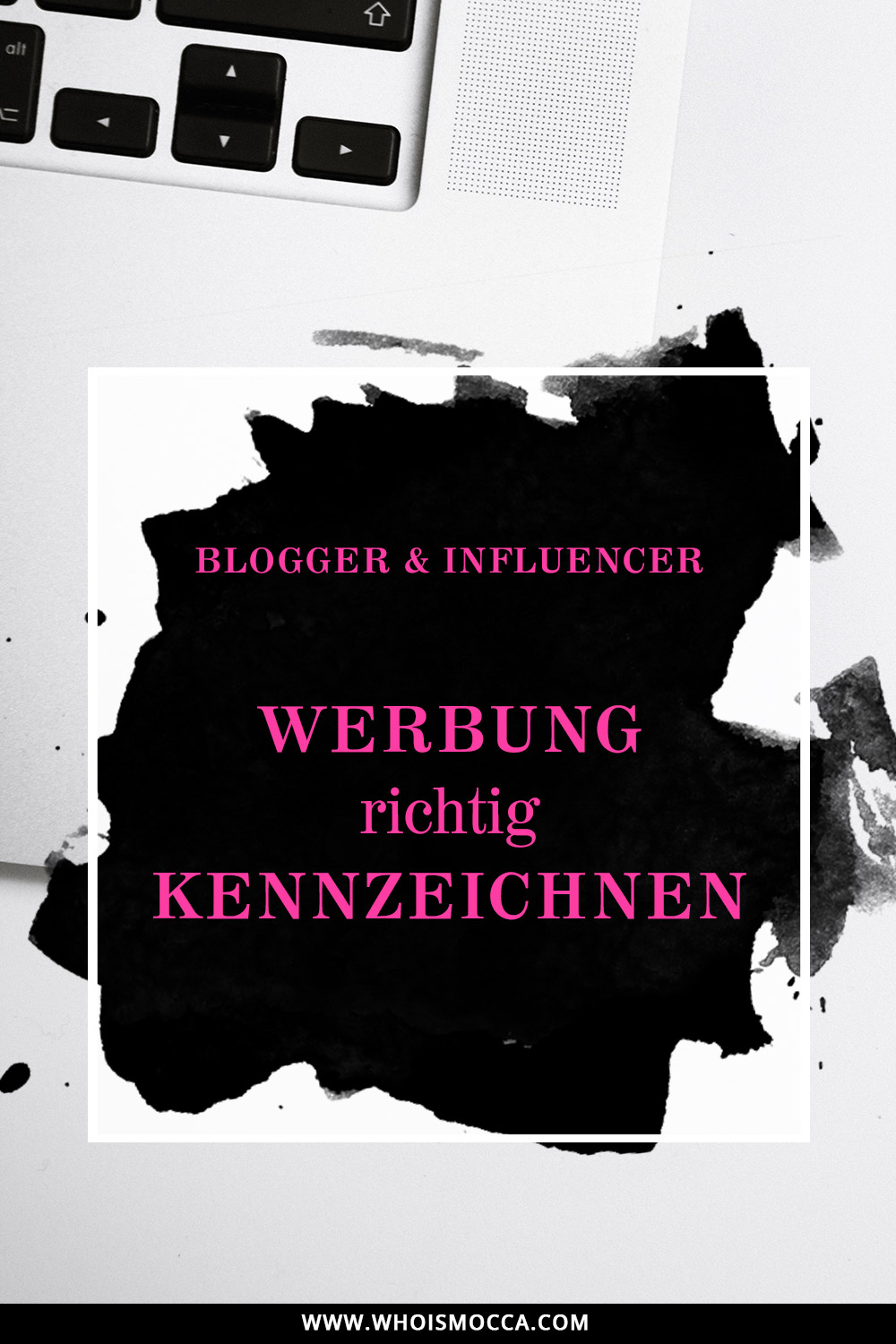 Blogger und Influencer Marketing, Werbung richtig kennzeichnen, Kennzeichnungspflicht auf Blog, Instagram, Facebook, Blogger Tipps, Rechtliche Tipps für Blogger, www.whoismocca.me