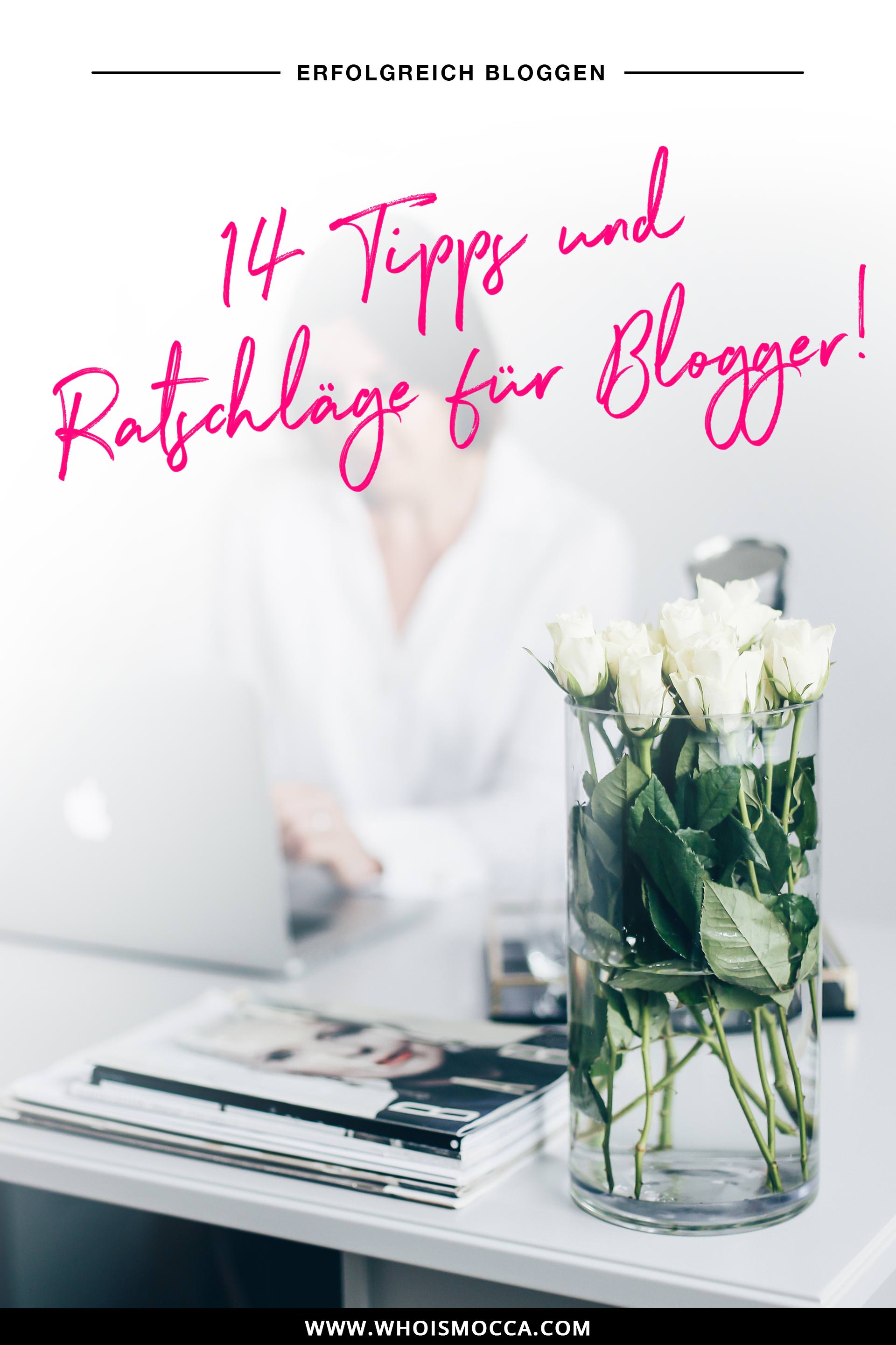 14 Tipps und Ratschläge für Blogger und Blog-Anfänger zum Thema erfolgreich bloggen, Blogger Tipps, Erfahrungsbericht, Online mit dem Blog Geld verdienen, einen Blog starten und aufbauen, Karriere und Style Blog, www.whoismocca.me