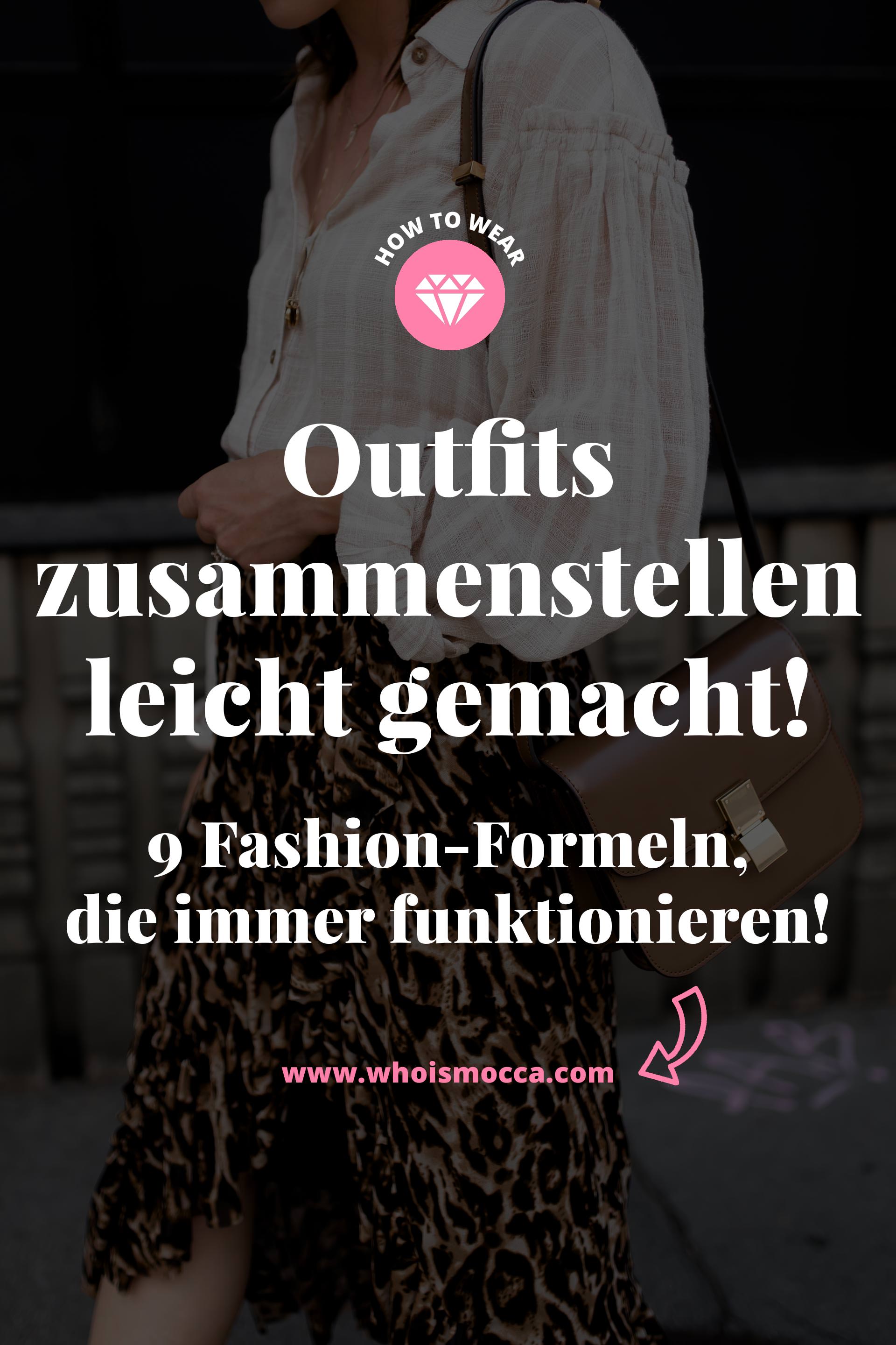 enthält unbeauftragte Werbung, Outfits zusammenstellen leicht gemacht, Fashion Formel, Was ziehe ich morgen an, Wie kleide ich mich richtig, Ideen für Outfits, welcher Stil passt zu mir, Wie kombiniere ich Kleidung am besten, Modestile Übersicht, eigenen Modestil finde, Fashion Blog, www.whoismocca.me #modestil #fashion #modetrends #outfits #modeblogger 