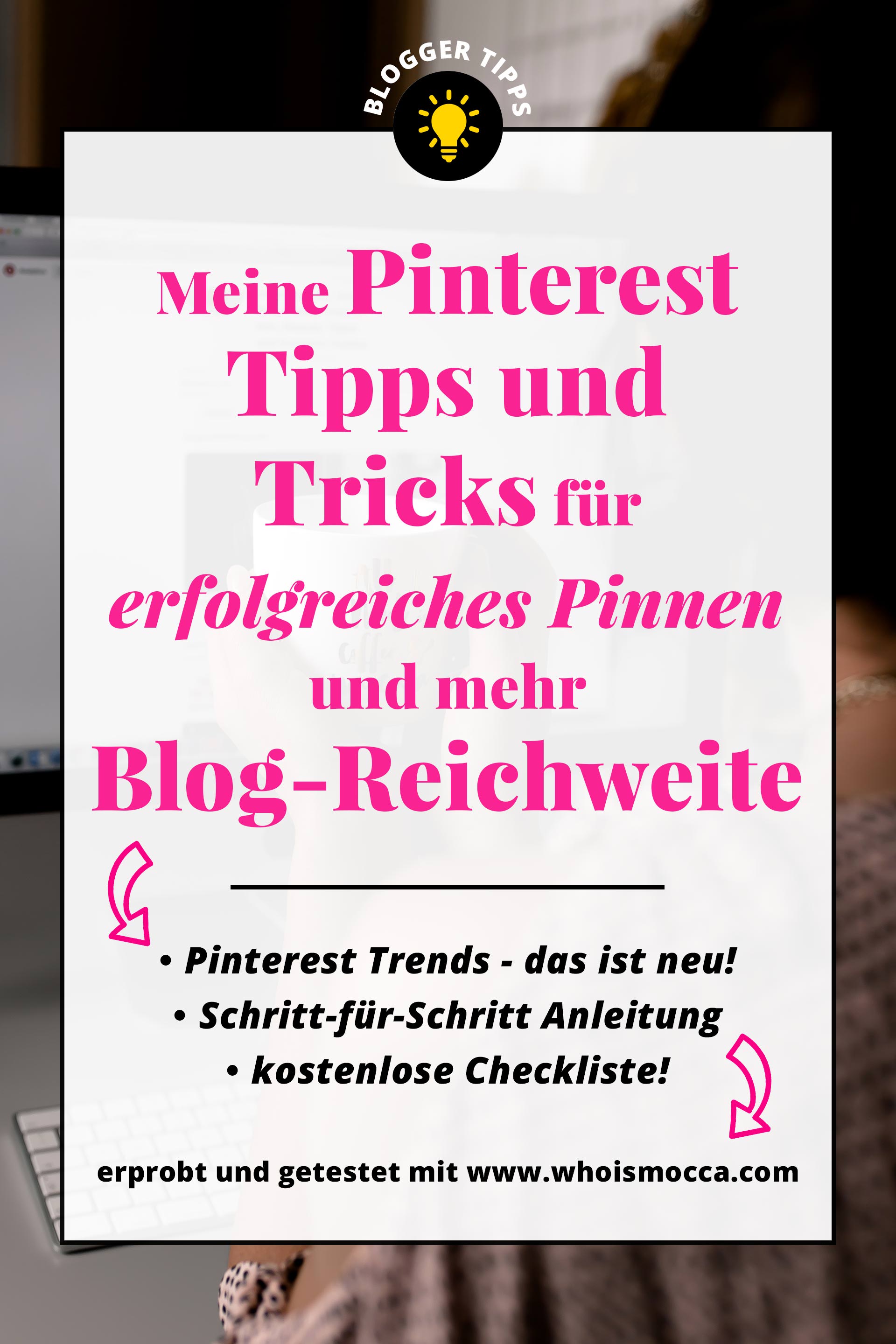 Pinterest Tipps und Tricks für erfolgreiches Pinnen und mehr Blog-Reichweite, kostenlose Pinterest Checkliste, Pinterest Guide und Anleitung, Pinterest professionell nutzen und Reichweite für Blog erhöhen, Pinterest Marketing Tipps und Strategie für Blogger und Unternehmen, Blogger Tipps, www.whoismocca.me #pinterest #pinterestguide #bloggertipps #checkliste #pinteresttrends #blogtipps