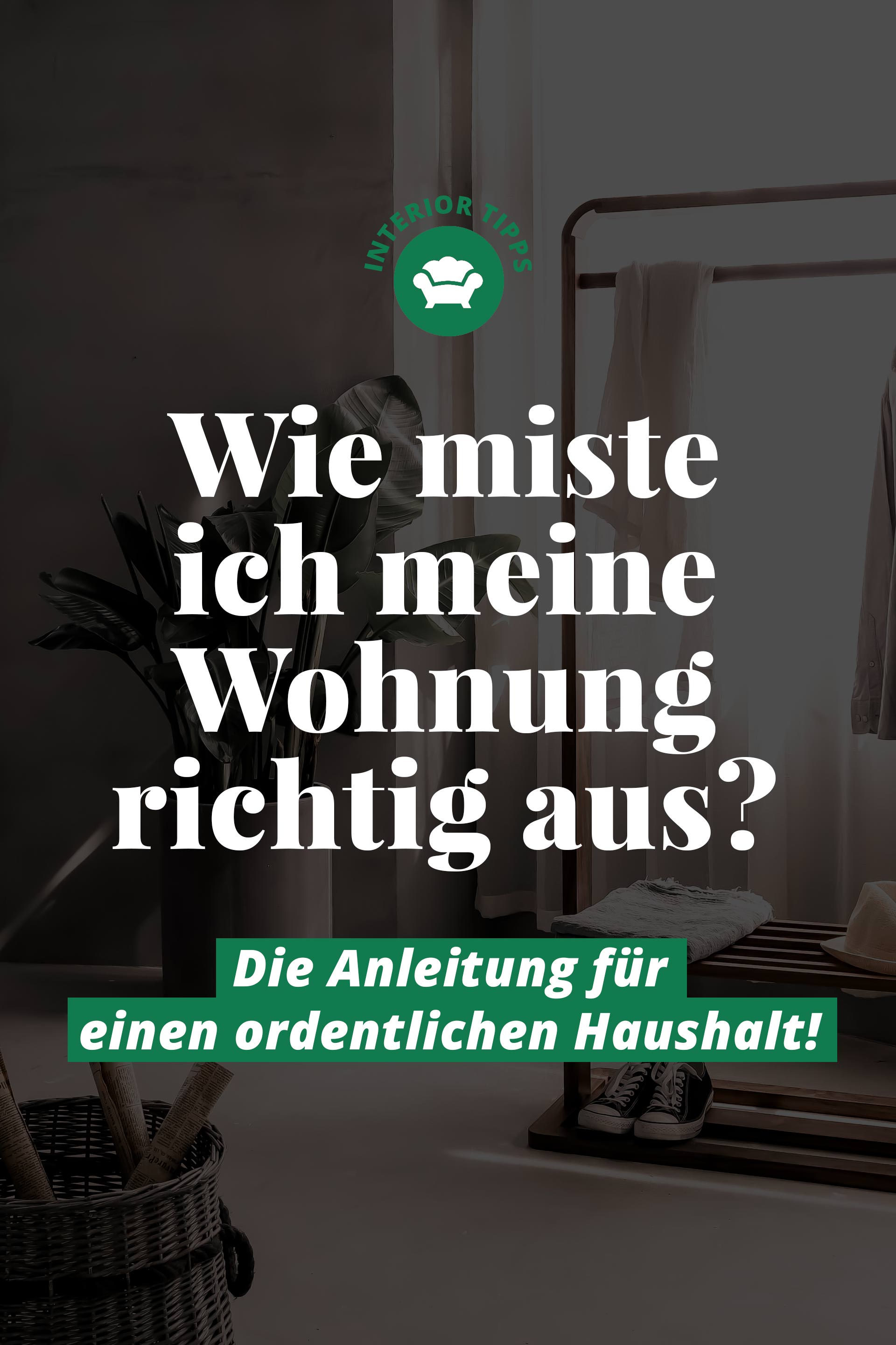 Wie miste ich meine Wohnung richtig aus, Checkliste und Anleitung zum richtig ausmisten, ordentlicher Haushalt, Wohnung aufräumen wo anfangen, Wohnung aufräumen mit System, Interior Blogger, Einrichtungstipps, Wohntipps, Interior Magazin, www.whoismocca.me #einrichtungstipps #wohntipps #ausmisten #checkliste #anleitung #interior