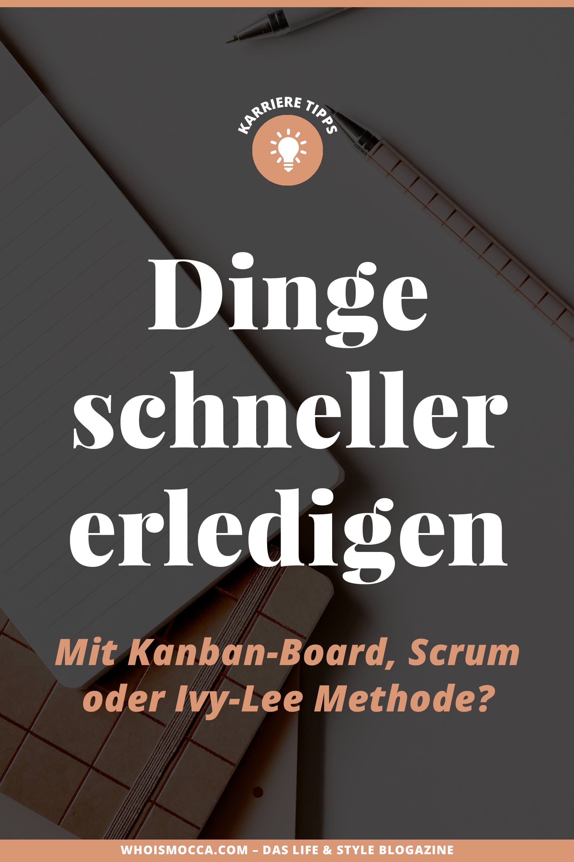 Aufgaben schneller erledigen // enthält unbeauftragte Werbung // Kanban Board, Ivy Lee Methode, Scrum Methode, Dinge schneller erledigen, Konzentration und Selbstmotivation steigern, Selbstmotivation lernen, wie kann ich schneller arbeiten, Projektmanagement Methoden vergleich, Karriere Blog, www.whoismocca.me #projektmanagement #kanban #ivylee #scrum #karriereblog #selbstmotivation #todo