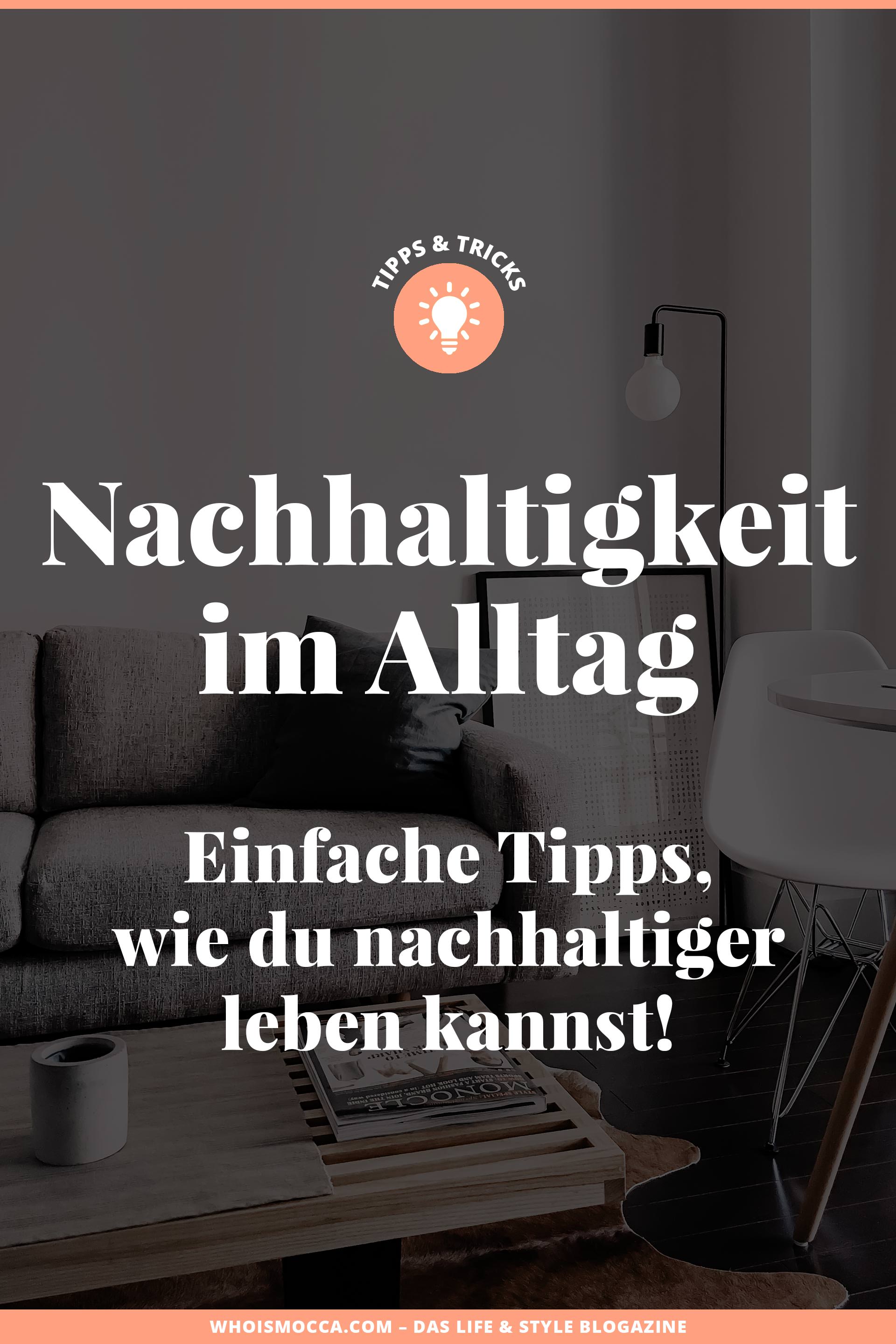 So kannst du Nachhaltigkeit im Alltag umsetzen! Auf dem Blog habe ich heute einfache Tipps, wie du nachhaltiger leben und konsumieren kannst – und das ohne viel Aufwand. www.whoismocca.me #nachhaltigkeit #fairfashion #nachhaltigerleben