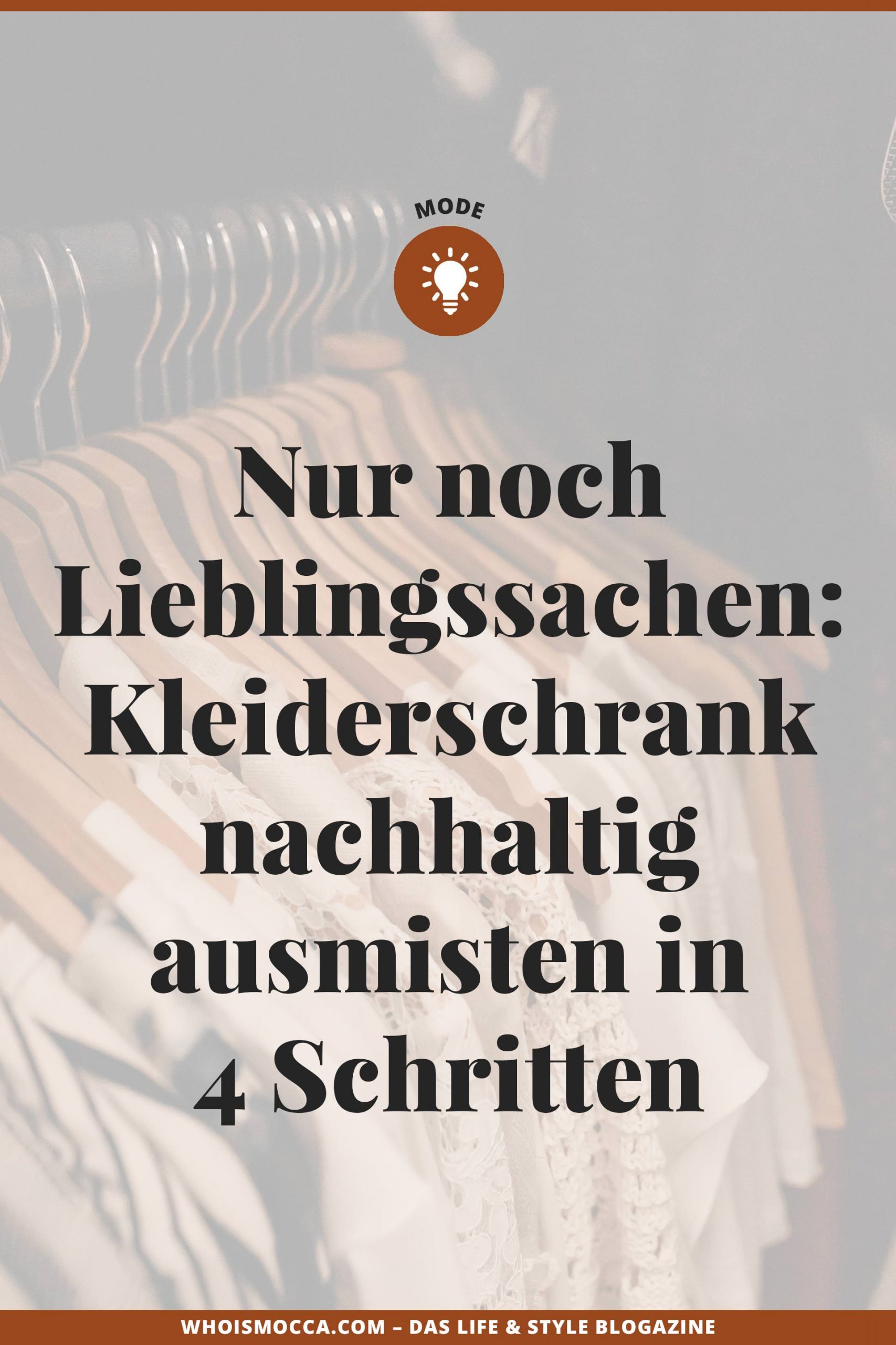 Heute lautet Motto: Nur noch Lieblingssachen im Kleiderschrank! In diesem Beitrag zeige ich dir Tipps, wie du in 4 einfachen Schritten deinen Kleiderschrank nachhaltig ausmisten kannst. www.whoismocca.me